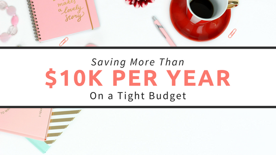 Saving More Than $10K Per Year On A Tight Budget