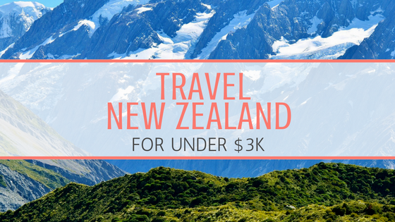 Travel New Zealand for Under $3k