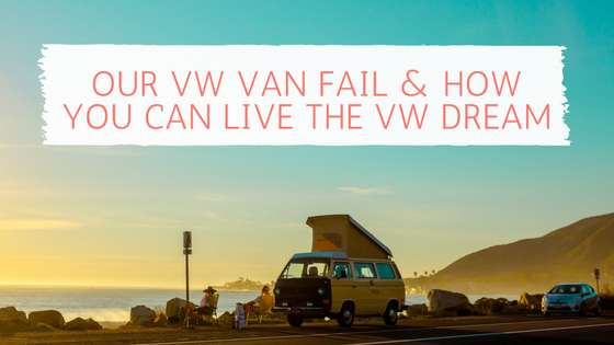 Our VW Van Fail and How You Can Live the VW Dream