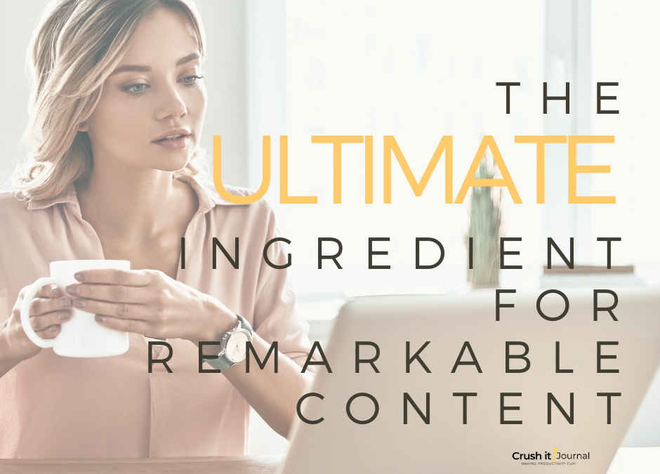 The Ultimate Ingredient Necessary for Truly Great Content